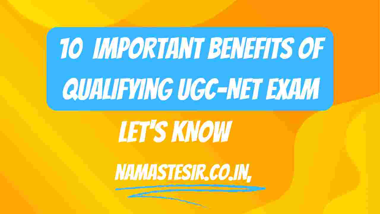 Important benefits of Qualifying UGC NET exam